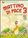 Mattino di pace. Testo di Irc. Per la 3ª classe elementare libro