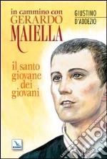 In cammino con Gerardo Maiella. Il santo giovane dei giovani libro