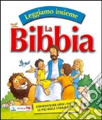 Leggiamo insieme la Bibbia. Condividere con i piccoli le più belle storie di Dio. Ediz. illustrata libro