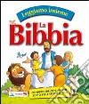 Leggiamo insieme la Bibbia. Condividere con i piccoli le più belle storie di Dio. Ediz. illustrata libro