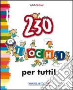 230 giochi per tutti!