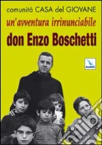 Un'avventura irrinunciabile. Don Enzo Boschetti libro