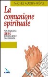 La comunione spirituale. Per «ricevere» Gesù in qualunque circostanza libro