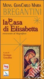 La casa di Elisabetta. Commento al Magnificat