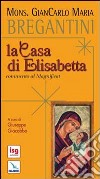 La casa di Elisabetta. Commento al Magnificat libro di Bregantini Giancarlo Maria