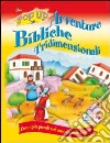 Avventure bibliche tridimensionali. Con i più piccoli nel mondo della Bibbia. Ediz. illustrata libro