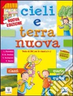 Cieli e terra nuova. Testo di Irc per le classi 4 e 5. Scuola primaria. Con Schede di verifica e La mia piccola Bibbia libro