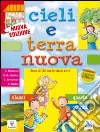 Cieli e terra nuova. Testo di Irc per le classi 4 e 5. Scuola primaria. Con Schede di verifica e La mia piccola Bibbia libro