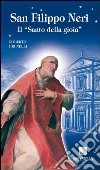 San Filippo Neri. Il «santo della gioia» libro