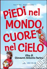 Piedi nel mondo, cuore nel cielo. Vita di Giovanni Antonio Farina libro