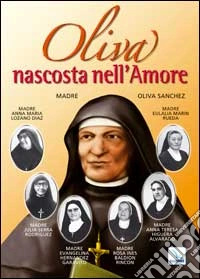 Oliva nascosta nell'amore. Madre Oliva Sánchez libro