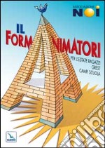 Il Formanimatori. Vol. 1: Per l'Estate ragazzi, Grest, campi scuola libro