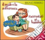 Il male e la sofferenza raccontati ai bambini. Perché? libro