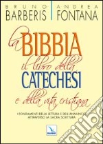 La Bibbia, il libro della catechesi e della vita cristiana. I fondamenti della lettura e dell'annuncio attraverso la Sacra Scrittura libro