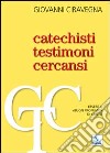 Catechisti testimoni cercansi. Essere il «buon profumo» di Cristo libro