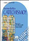 Benedetto catechismo! Famiglie e parrocchie tra disagio e speranza libro