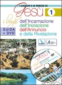 I luoghi e le parole di Gesù. Con DVD. Vol. 1: I luoghi dell'Incarnazione, Iniziazione, Annuncio e Rivelazione libro