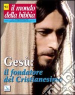 Il mondo della Bibbia (2008). Vol. 2: Gesù: il fondatore del Cristianesimo libro