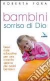 Bambini sorriso di Dio libro di Fora Roberta