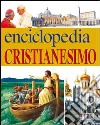 Enciclopedia del cristianesimo: Conoscere Gesù-Conoscere i cristiani libro