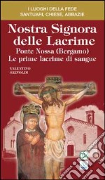 Nostra Signora delle Lacrime. Ponte Nossa (Bergamo). Le prime lacrime di sangue libro