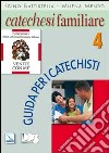 Catechesi familiare. Guida per i catechisti. Vol. 4 libro