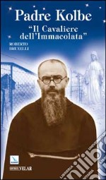 Padre Kolbe. «Il cavaliere dell'Immacolata»