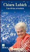 Chiara Lubich. Una divina avventura libro