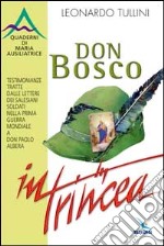 Don Bosco in trincea. Testimonianze tratte dalle lettere dei Salesiani soldati nella Prima Guerra Mondiale a Don Paolo Albera libro