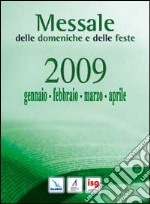 Messale delle domeniche e delle feste 2009. Gennaio, febbraio, marzo, aprile libro