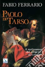 Paolo di Tarso. Il realizzatore del progetto di Cristo libro