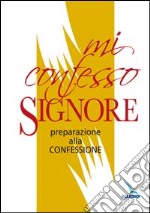 Mi confesso, Signore. Preparazione alla confessione libro