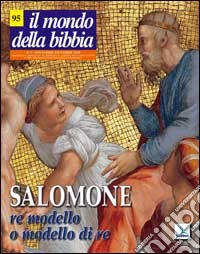 Il mondo della Bibbia (2008). Vol. 5: Salomone. Re modello e modello di re libro