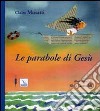 Le parabole di Gesù. Ediz. illustrata libro