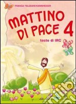 Mattino di pace. Con schede operative. Testo di IRC per la 4ª classe elementare libro