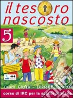 Il tesoro nascosto. Con schede operative. Testo di IRC per la 5ª classe elementare libro