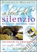 Ai bordi del silenzio. Incontri di preghiera sui misteri dell'anno liturgico. Con 2 CD Audio