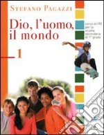 Dio; l'uomo; il mondo. Materiali per il docente. Testo di IRC per la Scuola media. Vol. 1 libro