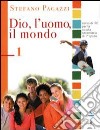 Dio; l'uomo; il mondo. Materiali per il docente. Testo di IRC per la Scuola media. Vol. 1 libro