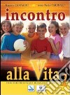 Incontro alla vita. Corso di religione cattolica. Per la Scuola media libro