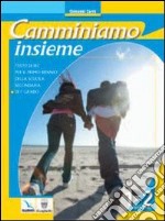 Camminiamo insieme. Vol. 1-2. Testo di IRC per la Scuola media libro