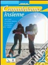 Camminiamo insieme. Vol. 1-2. Testo di IRC per la Scuola media libro