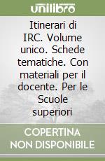 Itinerari di IRC. Volume unico. Schede tematiche. Con materiali per il docente. Per le Scuole superiori libro