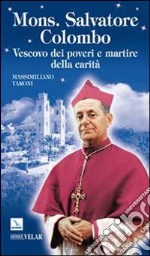 Mons. Salvatore Colombo. Vescovo dei poveri e martire della carità