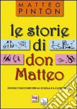 Le storie di don Matteo. Favole e racconti per la scuola e il catechismo libro