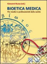 Bioetica medica. Per medici e professionisti della sanità libro