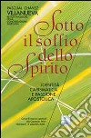 Sotto il soffio dello Spirito. Identità carismatica e passione apostolica libro