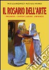 Il Rosario dell'arte. Preghiera, contemplazione, annuncio libro