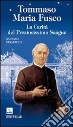 Tommaso Maria Fusco. La carità del preziosissimo sangue libro