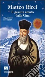 Matteo Ricci. Il gesuita amato dalla Cina libro